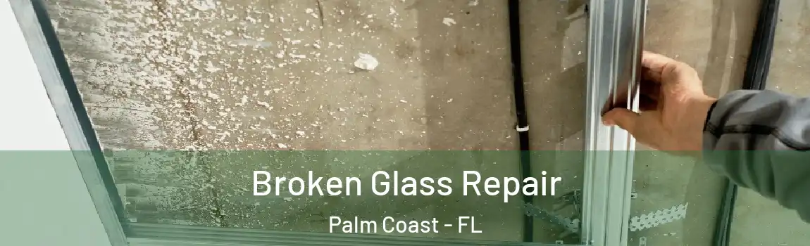  Broken Glass Repair Palm Coast - FL
