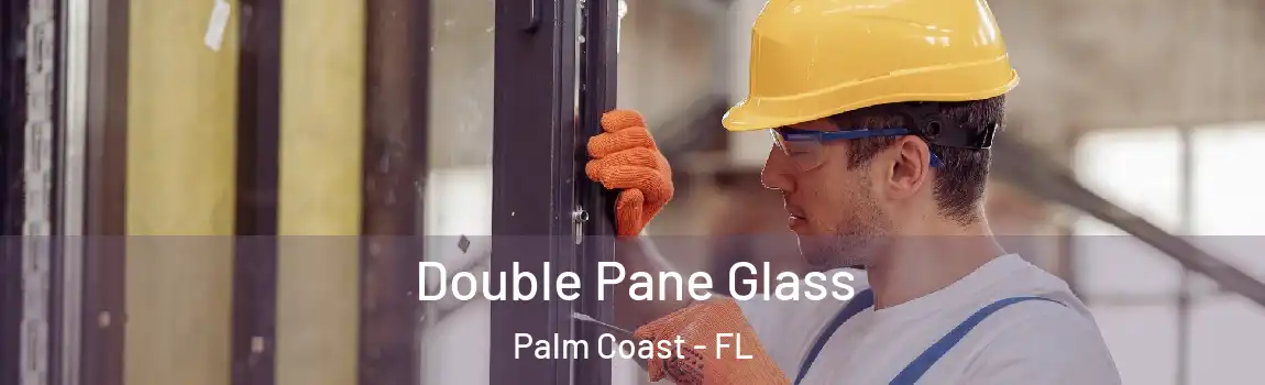 Double Pane Glass Palm Coast - FL