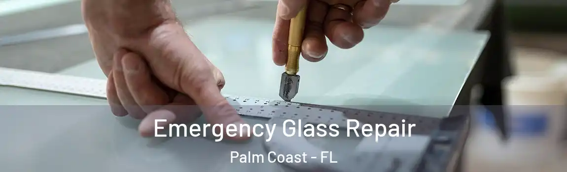  Emergency Glass Repair Palm Coast - FL