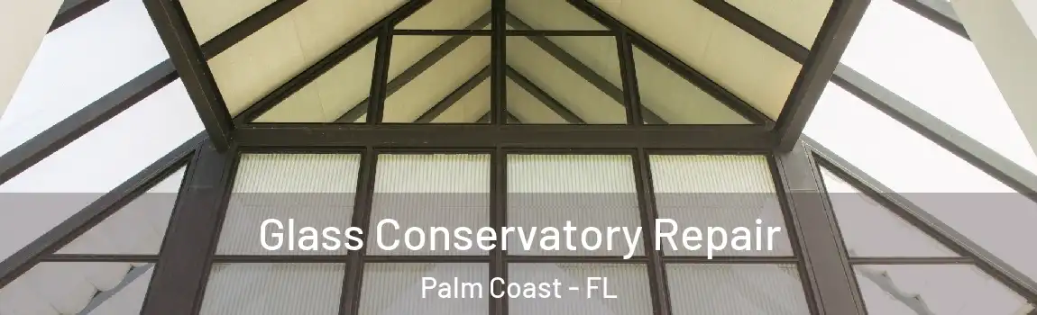  Glass Conservatory Repair Palm Coast - FL