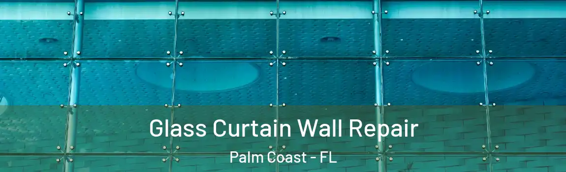  Glass Curtain Wall Repair Palm Coast - FL