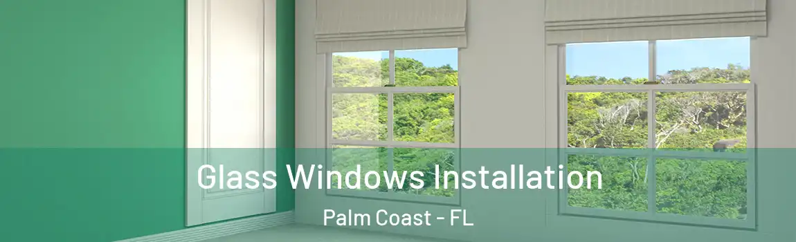 Glass Windows Installation Palm Coast - FL