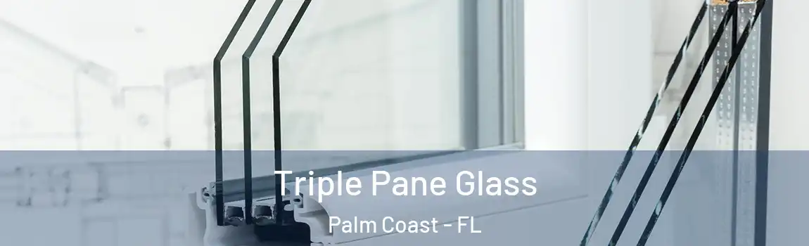 Triple Pane Glass Palm Coast - FL